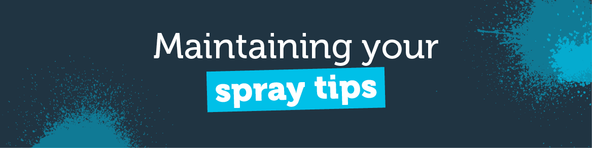 Maintaining Your Spray Tips